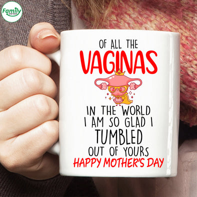 Happy Mother's Day I'm glad I tumbled out of yours Mugs