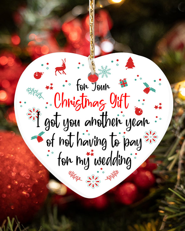 Gift For Couple I Got You Another Year Of Not Having To Pay For My Wedding Ornament - Kv - KT0710215