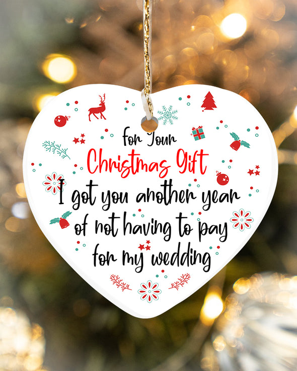 Gift For Couple I Got You Another Year Of Not Having To Pay For My Wedding Ornament - Kv - KT0710215
