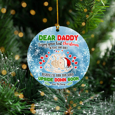 Gift For Daddy Enjoy Your Last Christmas In Peace And Quiet Because I'll Turn Your World Upside Down Soon Ceramic Ornament - Kv