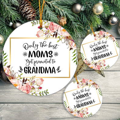 Gift For Mom Only The Best Moms Get Promoted To Grandma Ornament - pp - tt0110213