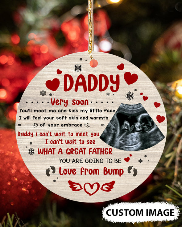 Personalized Gift For Future Daddy Very Soon You'll Meet Me And Kiss My Little Face I Will Feel Your Soft Skin And Warmth Of Your Embrace Ornament - MC - TT0111214 1