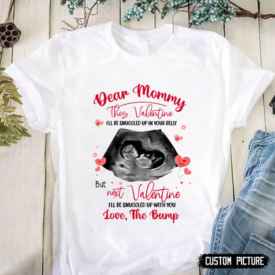 Dear Mommy This Valentine I'll Be Snuggled Up In Your Belly T-Shirt - PP - LT0801211