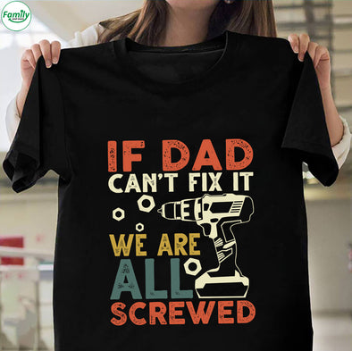 If Dad can't fix it we are all screwed-Nk Premium Fit Mens Tee