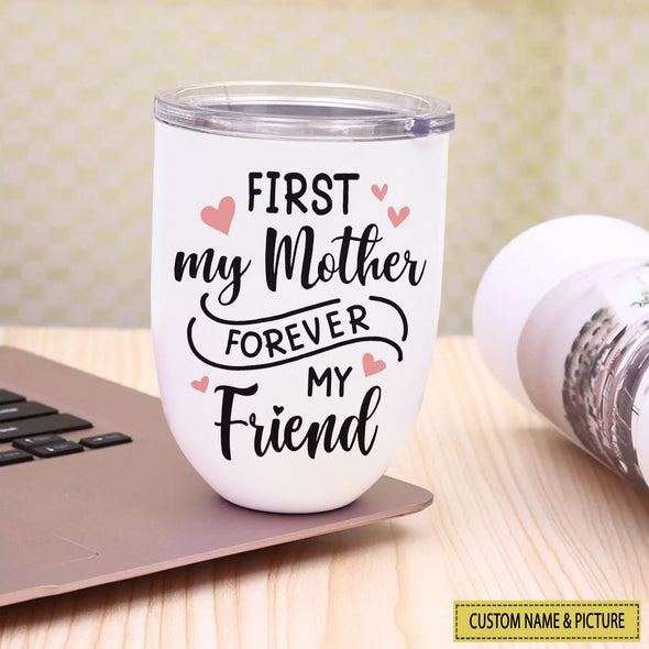 Gift For Mom First My Mom Forever My Friend WineTumbler - pp - LT231221-2