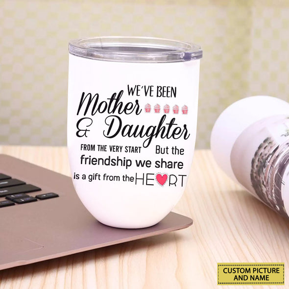 Personalized Gift For Mother We've Been Mother And Daughter From Very Start Wine Tumbler  - PP - LT2202226
