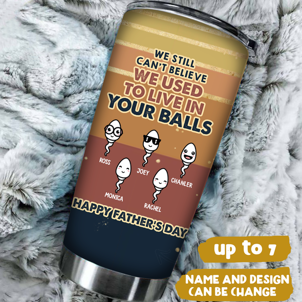 Gift For Father's Day We Used To Live In Your Ball Tumbler - MC - TT1905223