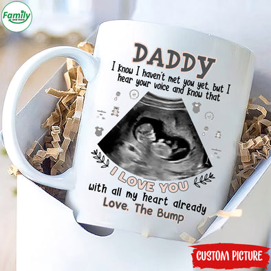 Daddy I know I haven't met you yet, but I hear your voice and know that I love you-nk Mug