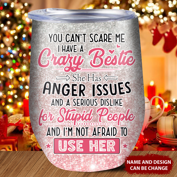 Gift For Bestie I Have Crazy Bestie Wine Tumbler - MC - TT19022226
