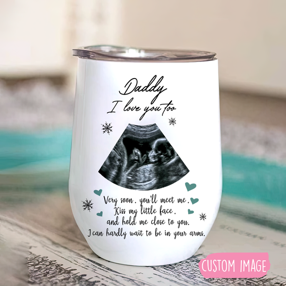 Personalized Gift For Future Daddy I Love You Too Wine Tumbler  - PP - TT2804227