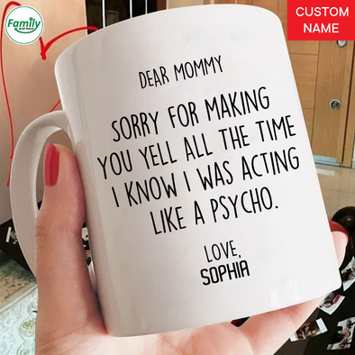Dear Mommy Sorry for making like a psycho-nk Mugs