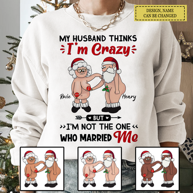 Personalized Gift For Matching Couple, Anniversary Gifts My Husband Thinks I’m Crazy But I’m Not The One Who Married Me T-shirt, Hoodie, Sweatshirt LHT-TS221122