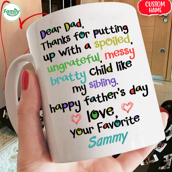 Dear Dad Thanks for putting up with a spoiled-mc Mugs