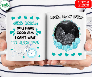 Dear Daddy you have good aim I can't wait to meet you Mug