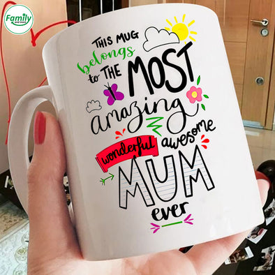 This Mug Belongs to the Most Amazing wonderful Mum Mugs