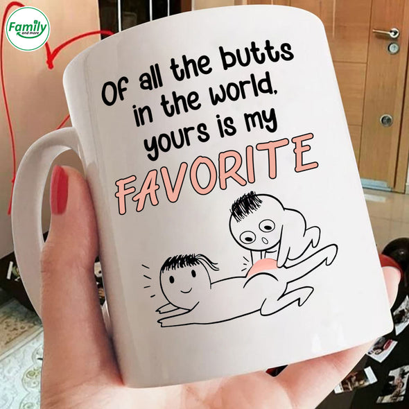 Of All the Butts in the World yours is my Favorite Mugs