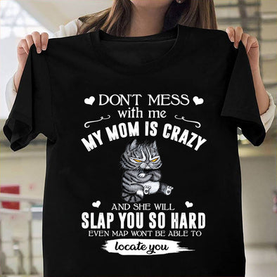 Don't mess with me my mom is crazy Classic T-Shirt