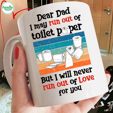 Dear Dad I will never run out of Love for you-mc Mugs