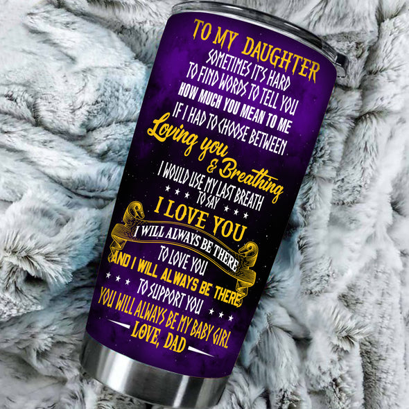 Gift For Daughter You Will Always Be My Baby Girl Tumbler - Kv