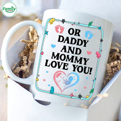 Or daddy and mommy love you Mugs