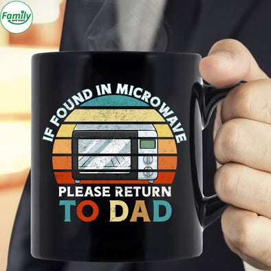 If found in microwave to Dad-mc Mugs